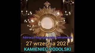 Adoracja Najświętszego Sakramentu - 27 września 2021 - KAMIENIEC-PODOLSKI