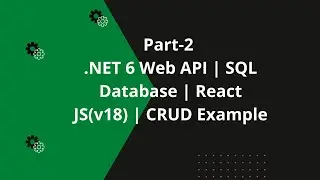 Part-2 | .NET 6 Web API | SQL Database | React JS(v18) | CRUD Example