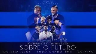 Os Travessos e Caju Pra Baixo - Sobre o Futuro (Ao Vivo) #TodoMundoAma