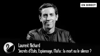 Secrets d’États, Espionnage, Mafia : la mort ou le silence ? Laurent Richard [EN DIRECT]