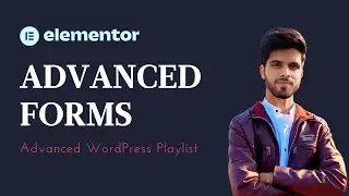 Lecture 27 | Create Advanced Forms in Elementor: A Step-by-Step Guide