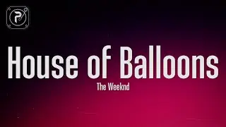 The Weeknd - House Of Balloons / Glass Table Girls