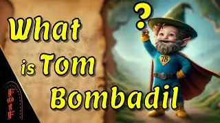 What is Tom Bombadil? l Tolkien Explained