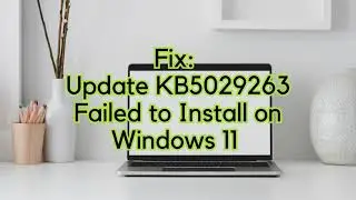 Fix Update KB5029263 Failed to Install on Windows 11