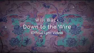 Will Buck - Down to the Wire [Official Lyric Video]