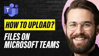 How to Upload Files on Microsoft Teams (Full 2026 Guide)