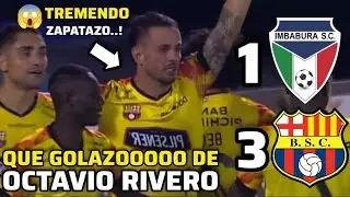 IMBABURA 1 VS BARCELONA 3 - QUE GOLAZOOOOO DE OCTAVIO RIVERO EL MEJOR GOL DEL AÑO -TREMENDO ZAPATAZO