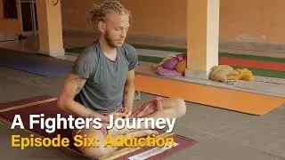 A Fighters Journey. Episode Six: Addiction