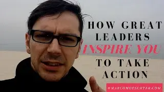 How Great Leaders Inspire You To Take Action