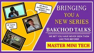 BAKCHOD TALKS EPISODE 1 ft. @MASTERminiTECH