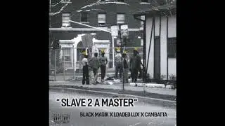 Black Magik x Loaded Lux x Cambatta - Slave 2 A Master
