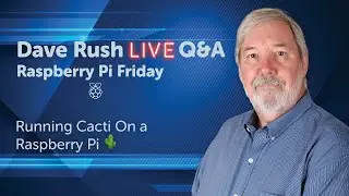 Dave Rush LIVE Q & A Friday, Feb 4 2022 Install Cacti On A Raspberry Pi