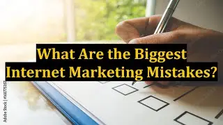 What Are the Biggest Internet Marketing Mistakes?