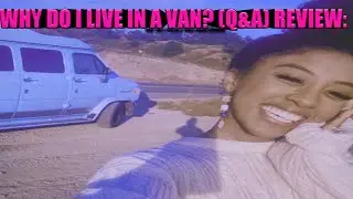 WHY DO I LIVE IN A VAN (Q & A) REVIEW: