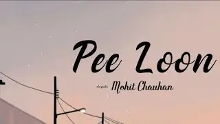 Pee Loon -lyrics || Mohit Chauhan || Once Upon A Time In Mumbai ||@LYRICS🖤