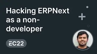 Hacking ERPNext as a non-developer - Mayank Nahata | ERPNext Conference 2022