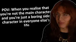 you will *NEVER* be the main character