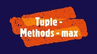 PYTHON - Tuple - Methods - max 