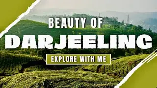 Darjeeling trip in monsoon | darjeeling tour | india’s best tourist places