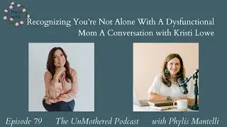 Recognizing You’re Not Alone With A Dysfunctional Mom A Conversation with Kristi Lowe | Episode 79