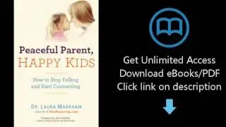Download Peaceful Parent, Happy Kids: How to Stop Yelling and Start Connecting PDF