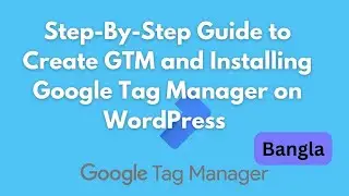 Step By Step Guide to Create GTM and Installing Google Tag Manager on WordPress Bangla Tutorial 1