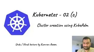 [Urdu/Hindi/اردو] Kubernetes - 02(c) - Installing k8s cluster using KubeAdm