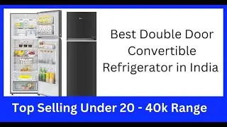 Best Double Door Convertible Refrigerator in India 2022 | 50% Off Deals | Range 20K - 40K