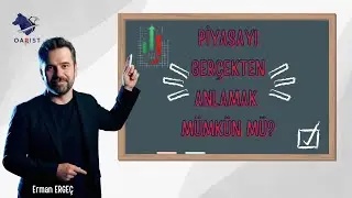 Piyasayı Gerçekten Anlamak Mümkün mü?