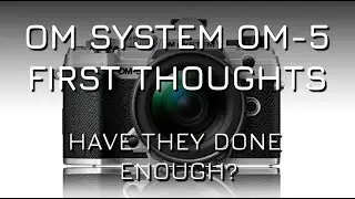 OM System OM-5 First Thoughts