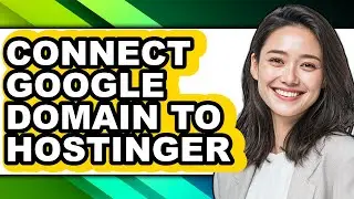 How to Connect Google Domain to Hostinger (updated)