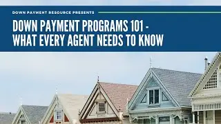 Recorded Webinar: Down Payment Programs 101 - What Every Agent Needs to Know (May 2022)