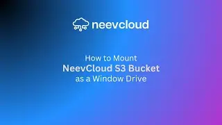 How To Mount NeevCloud S3 Bucket as a Window Drive | S3 Storage Integrations | NeevCloud Tutorials