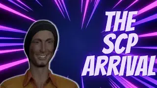 SCP  - THE SCP ARRIVAL