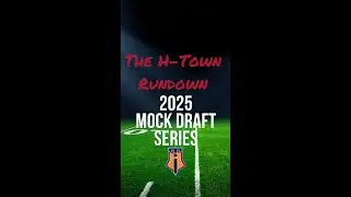 The H-Town Rundown 2025 Houston Texans Mock Draft Series