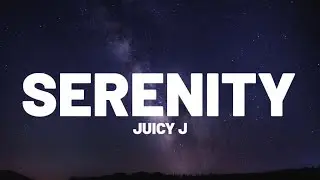 Juicy J - Serenity (Lyrics)