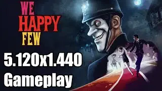 We Happy Few Ultrawide Gameplay [5120x1440] [32:9]