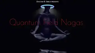 Doctah B. Sirius- Quantum Field Nagas