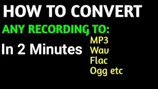 HOW TO CONVERT RECORDING TO MP3 , Flac, ogg and etc. ONLY 2 MINUTES ACTION.