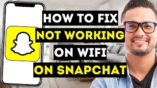 How To Fix Not Working on WiFi on Snapchat - Full Guide