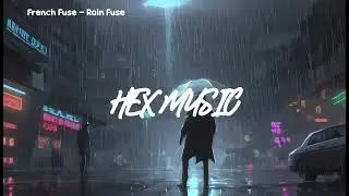 French Fuse - Rain Fuse French Fuse I Cinematic l Sad l Hex Music