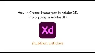 Adobe XD. How to Create Prototypes in Adobe XD, Create Prototypes in Adobe XD