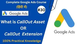 Google Ads Call Out Asset/Extension Explained | Google Ads Assets Or Extensions | Google Ads Course