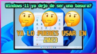 WINDOWS 11 ¿YA VALE LA PENA?