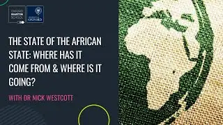 'The state of the African state: Where has it come from & where is it going?' with Dr Nick Westcott