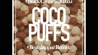 Black Caviar feat. u.n.i - Coco Puffs (Beatslappaz Remix)