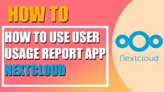 How to use User usage report app in Nextcloud