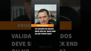 Validação de dados deve ser no back end ou front end?