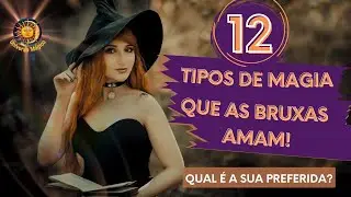 12 Tipos de Magia que as Bruxas Amam!