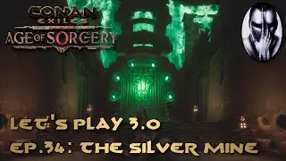 Conan Exiles - Let's Play 3.0 - Ep.34: The Silver Mine